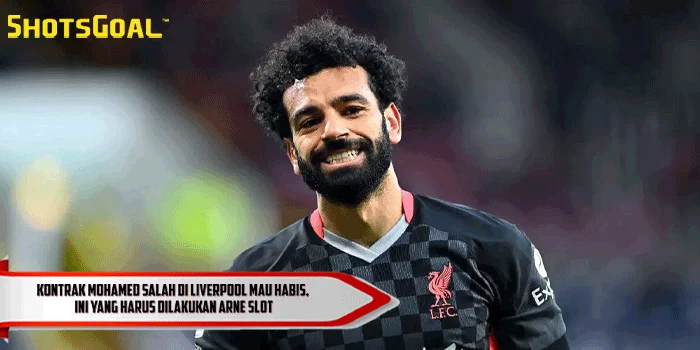 Mohamed Salah – Kontrak di Liverpool Mau Habis, Ini yang Harus Dilakukan Arne Slot