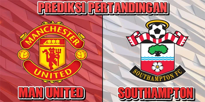 Liga Inggris – Prediksi Petandingan Southampton vs Man United, Tanggal 14 September 2024