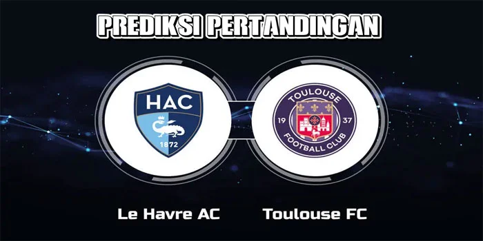 Ligue 1 – Prediksi Pertandingan Toulouse vs LE Havre, Tanggal 15 September 2024